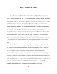 Open Theism and the Future  Open Theists all deny that God has exhaustive foreknowledge of the future, but they differ in their accounts as to why this is so. They tend, however, to want to maintain the doctrine of omnis