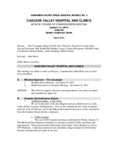 SNOHOMISH COUNTY PUBLIC HOSPITAL DISTRICT NO. 3  CASCADE VALLEY HOSPITAL AND CLINICS MONTHLY BOARD OF COMMISSIONERS MEETING January 15, 2014 6:00 PM