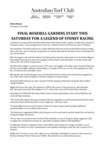 Media Release Thursday, 17 July 2014 FINAL ROSEHILL GARDENS START THIS SATURDAY FOR A LEGEND OF SYDNEY RACING A stalwart of racing will farewell Rosehill Gardens after almost half a century on Saturday as Sydney’s