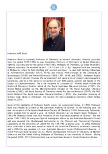 Professor A.M. Bond Professor Bond is currently Professor of Chemistry at Monash University, Victoria, Australia. Over the period[removed], he was Foundation Professor of Chemistry at Deakin University, Victoria, Austra