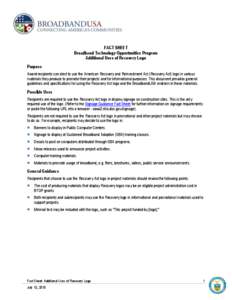 FACT SHEET Broadband Technology Opportunities Program Additional Uses of Recovery Logo Purpose Award recipients can elect to use the American Recovery and Reinvestment Act (Recovery Act) logo in various materials they pr