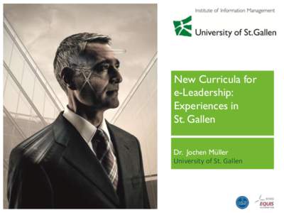 New Curricula for e-Leadership: Experiences in St. Gallen Dr. Jochen Müller University of St. Gallen