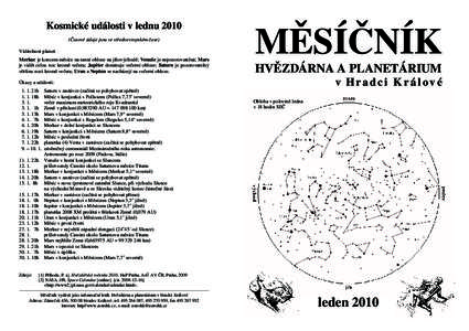Kosmické události v lednu 2010 (Časové údaje jsou ve středoevropském čase) Viditelnost planet: Merkur je koncem měsíce na ranní obloze na jihovýchodě; Venuše je nepozorovatelná; Mars je vidět celou noc kr