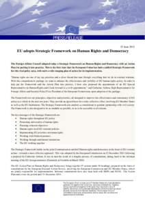 PRESS RELEASE 25 June 2012 EU adopts Strategic Framework on Human Rights and Democracy  The Foreign Affairs Council adopted today a Strategic Framework on Human Rights and Democracy with an Action