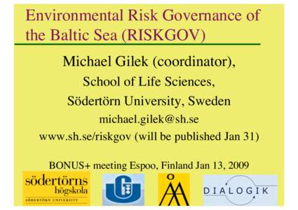 Environmental Risk Governance of the Baltic Sea (RISKGOV) Michael Gilek (coordinator), School of Life Sciences, Södertörn University, Sweden 