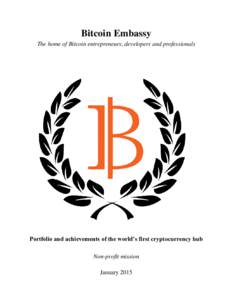 Bitcoin Embassy The home of Bitcoin entrepreneurs, developers and professionals Portfolio and achievements of the world’s first cryptocurrency hub Non-profit mission January 2015