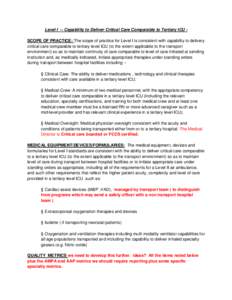 Level I -- Capability to Deliver Critical Care Comparable to Tertiary ICU SCOPE OF PRACTICE: The scope of practice for Level I is consistent with capability to delivery critical care comparable to tertiary level ICU (to 