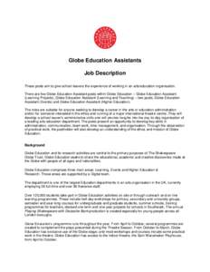 Globe Education Assistants Job Description These posts aim to give school-leavers the experience of working in an arts/education organisation. There are five Globe Education Assistant posts within Globe Education – Glo