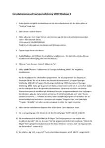 Installationsmanual Sveriges befolkning 1990 WindowsStarta datorn och gå till skrivbordsvyn om du inte redan kommit dit, dvs klicka på rutan ”Desktop” i app-vyn. 2. Sätt i skivan i cd/dvd-läsaren 3. Klicka