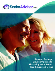 Beyond Savings: Six Alternatives to Financing Your Senior Care & Assisted Living  About SeniorAdvisor.com