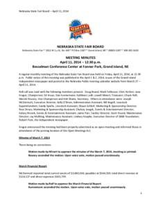 Nebraska State Fair Board – April 11, 2014  NEBRASKA STATE FAIR BOARD Nebraska State Fair * 1811 W 2nd St, Ste 440 * PO Box 1387 * Grand Island, NE * [removed] * [removed]