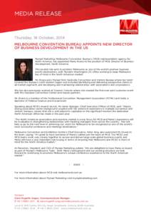 MEDIA RELEASE  Thursday, 16 October, 2014 MELBOURNE CONVENTION BUREAU APPOINTS NEW DIRECTOR OF BUSINESS DEVELOPMENT IN THE US Myriad Marketing, Melbourne Convention Bureau’s (MCB) representation agency for