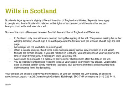 Wills in Scotland Scotland’s legal system is slightly different from that of England and Wales. Separate laws apply to people who live in Scotland in relation to the rights of succession, and the rules that set out how