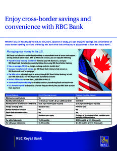 Enjoy cross-border savings and convenience with RBC Bank Whether you are heading to the U.S. to live, work, vacation or study, you can enjoy the savings and convenience of cross-border banking solutions offered by RBC Ba