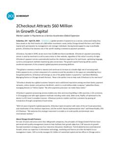 2Checkout Attracts $60 Million in Growth Capital Market Leader in Payments-as-a-Service Accelerates Global Expansion Columbus, OH – April 24, 2014 – 2Checkout, a global provider of payments-as-a-service, announced to