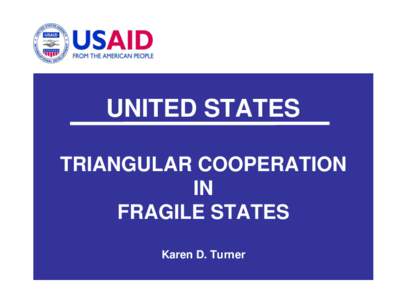 UNITED STATES TRIANGULAR COOPERATION IN FRAGILE STATES Karen D. Turner