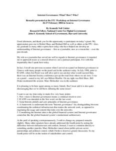 Internet Governance: What? How? Who? Remarks presented at the ITU Workshop on Internet Governance[removed]February 2004 in Geneva By Kenneth Neil Cukier Research Fellow, National Center for Digital Government John F. Kenne