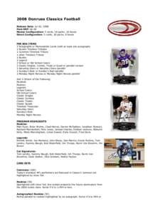 2008 Donruss Classics Football Release Date: Jul 02, 2008 Pack SRP: $6.00 Master Configuration: 5 cards, 18 packs, 16 boxes Direct Configuration: 5 cards, 18 packs, 8 boxes