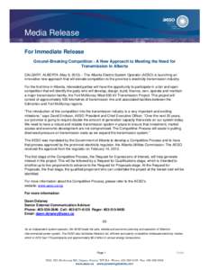 Media Release For Immediate Release Ground-Breaking Competition - A New Approach to Meeting the Need for Transmission in Alberta CALGARY, ALBERTA (May 9, 2013) – The Alberta Electric System Operator (AESO) is launching