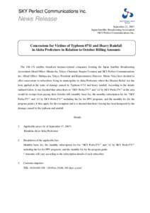 News Release September 21, 2007 Japan Satellite Broadcasting Association SKY Perfect Communications Inc.  Concessions for Victims of Typhoon 0711 and Heavy Rainfall