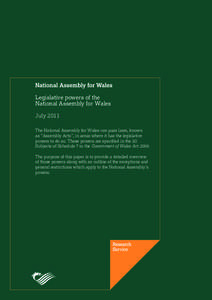 Legislative powers of the National Assembly for Wales July 2011 The National Assembly for Wales can pass laws, known as “Assembly Acts”, in areas where it has the legislative powers to do so. These powers are specifi