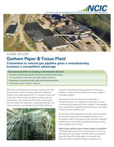 Serving the Northeast Kingdom of Vermont and Northern New Hampshire  CASE STUDY Gorham Paper & Tissue Plant Connection to natural gas pipeline gives a manufacturing