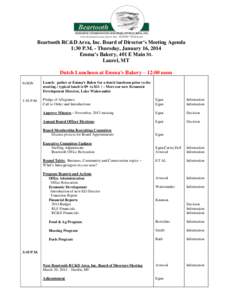 Beartooth RC&D Area, Inc. Board of Director’s Meeting Agenda 1:30 P.M. - Thursday, January 16, 2014 Emma’s Bakery, 401 E Main St. Laurel, MT Dutch Luncheon at Emma’s Bakery – 12:00 noon NOON