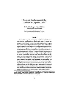 Epistemic Landscapes and the Division of Cognitive Labor* Michael Weisberg and Ryan Muldoon University of Pennsylvania Forthcoming in Philosophy of Science