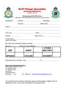 RAF Changi Association (Including HQFEAF) Founded May 1996 Membership ENQUIRY Form ( PRINT OFF AND COMPLETE DETAILS IN BLOCK CAPITALS Please)