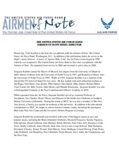 THE UNITED STATES AIR FORCE BAND AIRMEN OF NOTE MUSIC DIRECTOR Master Sgt. Tyler Kuebler is the lead alto saxophonist with the Airmen of Note, The United States Air Force Band, Washington, D.C. In addition to his perform