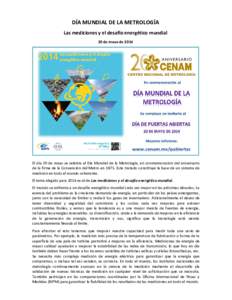 DÍA MUNDIAL DE LA METROLOGÍA Las mediciones y el desafío energético mundial 20 de mayo de 2014 El día 20 de mayo se celebra el Día Mundial de la Metrología, en conmemoración del aniversario de la firma de la Conv