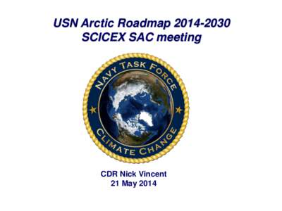 USN Arctic Roadmap[removed]SCICEX SAC meeting CDR Nick Vincent 21 May 2014