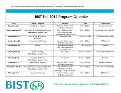 Note:	
  Updates	
  to	
  this	
  agenda	
  occur	
  fairly	
  regularly.	
  Visit	
  the	
  BIST	
  website	
  for	
  the	
  most	
  up	
  to	
  date	
  schedule.	
   	
     BIST	
  Fall	
  2014	
