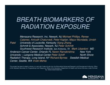 BREATH BIOMARKERS OF RADIATION EXPOSURE Menssana Research, Inc, Newark, NJ Michael Phillips, Renee Cataneo, Anirudh Chaturvedi, Peter Kaplan, Mayur Mundada, Urvish Patel University of Louisville, Kentucky Xiang Zhang