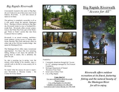 Big Rapids Riverwalk  Big Rapids Riverwalk “Access for All”  Conveniently located in the center of Big Rapids you’ll discover one of the area’s most loved