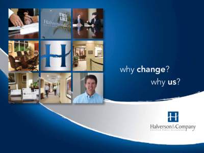 why change? why us? Why change? To experience the Halverson & Company difference. As a professional accounting firm, we have grown and evolved to meet the specialized needs of our diverse clientele. For over 12 years we