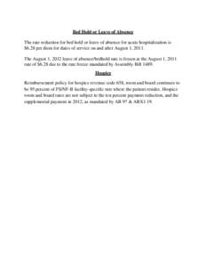 Bed Hold or Leave of Absence The rate reduction for bed hold or leave of absence for acute hospitalization is $6.28 per diem for dates of service on and after August 1, 2011. The August 1, 2012 leave of absence/bedhold r