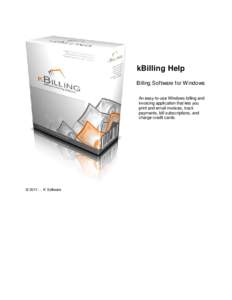 kBilling Help Billing Software for Windows An easy-to-use Windows billing and invoicing application that lets you print and email invoices, track payments, bill subscriptions, and