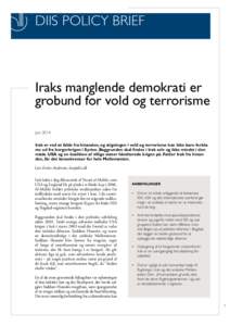 DIIS POLICY BRIEF  Iraks manglende demokrati er grobund for vold og terrorisme Juni 2014 Irak er ved at falde fra hinanden, og stigningen i vold og terrorisme kan ikke bare forklares ud fra borgerkrigen i Syrien. Baggrun