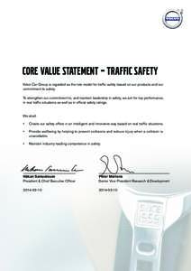 CORE VALUE STATEMENT – Traffic Safety Volvo Car Group is regarded as the role model for traffic safety based on our products and our commitment to safety. To strengthen our commitment to, and maintain leadership in saf