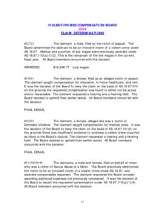 VIOLENT CRIMES COMPENSATION BOARD 2008 CLAIM DETERMINATIONS #32725 The claimant, a male, filed as the victim of assault. The Board determined the claimant to be an innocent victim of a violent crime under