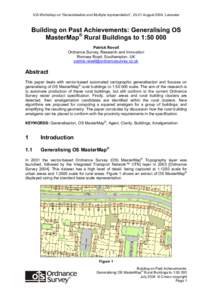 ICA Workshop on “Generalisation and Multiple representation”, 20-21 August 2004, Leicester  Building on Past Achievements: Generalising OS MasterMap® Rural Buildings to 1:Patrick Revell Ordnance Survey, Resea