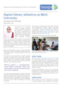 Digital Library Initiatives at BRAC University Successes and challenges Hasina Afroz, 2014 Hasina Afroz is the University Librarian of BRAC University.