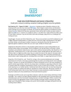 Huobi Joins GLASS Network and Invests in SharesPost Huobi joins network enabling compliant trading of digital securities globally San Francisco, CA — August 15, 2018 — SharesPost, a leading provider of liquidity solu