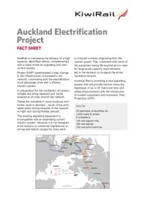 Auckland Electrification Project FACT SHEET KiwiRail is overseeing the delivery of a high capacity, electrified railway, complemented with a state-of-the-art signalling and train