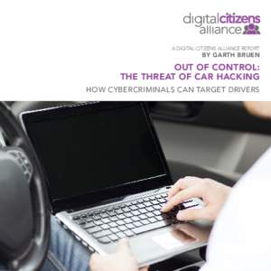 A DIGITAL CITIZENS ALLIANCE REPORT  BY GARTH BRUEN OUT OF CONTROL: THE THREAT OF CAR HACKING