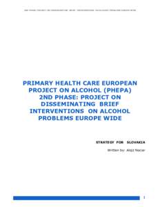 2ND PHASE: PROJECT ON DISSEMINATING BRIEF INTERVENTIONS ON ALCOHOL PROBLEMS EUROPE WIDE  PRIMARY HEALTH CARE EUROPEAN PROJECT ON ALCOHOL (PHEPA) 2ND PHASE: PROJECT ON DISSEMINATING BRIEF