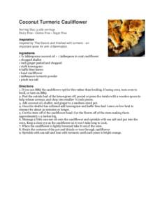 Coconut Turmeric Cauliflower Serving Size: 2 side servings Dairy Free - Gluten Free - Sugar Free Inspiration Inspired by Thai flavors and finished with turmeric - an important spice for anti- inflammation.
