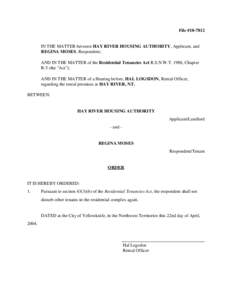 File #[removed]IN THE MATTER between HAY RIVER HOUSING AUTHORITY, Applicant, and REGINA MOSES, Respondent; AND IN THE MATTER of the Residential Tenancies Act R.S.N.W.T. 1988, Chapter R-5 (the 