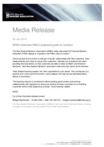 Media Release 28 July 2016 NZBA welcomes FMA’s proposed guide on conduct The New Zealand Bankers’ Association (NZBA) today welcomed the Financial Markets Authority’s (FMA) release of ‘A guide to the FMA’s view 